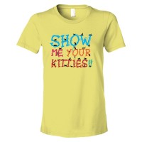 Womens Show Me Your Kitties Colors - Tee Shirt