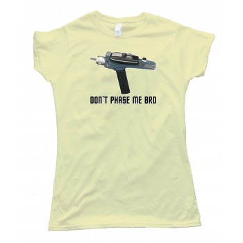 Womens Star Trek Don'T Phase Me Bro - Tee Shirt