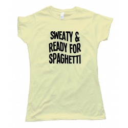 Womens Sweaty And Ready For Spaghetti - Tee Shirt