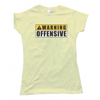 Womens Warning! - Offensive - Hilarious - Tee Shirt