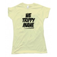 Womens We Trippy Mane - Tee Shirt