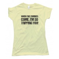 Womens When The Zombies Come I'M So Tripping You Tee Shirt