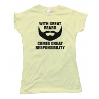 Womens With Great Beard Comes Great Responsibility - Tee Shirt