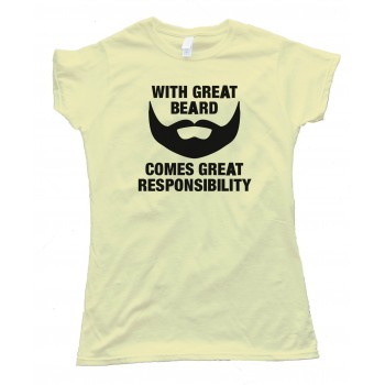 Womens With Great Beard Comes Great Responsibility - Tee Shirt