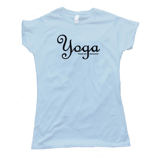 Womens Yoga Pants Are Awesome! - Tee Shirt