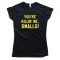 Womens You'Re Killi'N Me Smalls! - Tee Shirt