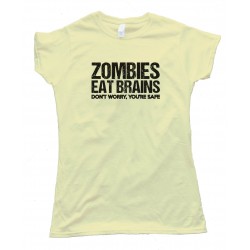 Womens Zombies Eat Brains Don'T Worry You'Re Safe! Tee Shirt