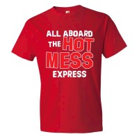 All Aboard The Hot Mess Express - Tee Shirt