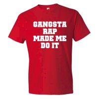 Gangsta Rap Made Me Do It - Tee Shirt