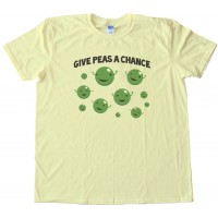 Give Peas A Chance -Tee Shirt