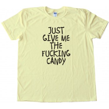Just Give Me The Fucking Candy Halloween - Tee Shirt