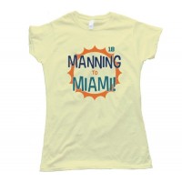 Manning To Miami Peyton Manning Tee Shirt