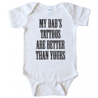 My Dads Tattoos Are Better Than Yours - Baby Bodysuit