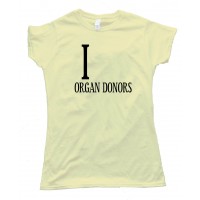 Womens I _________ Organ Donors - Love - Tee Shirt