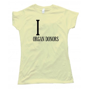 Womens I _________ Organ Donors - Love - Tee Shirt