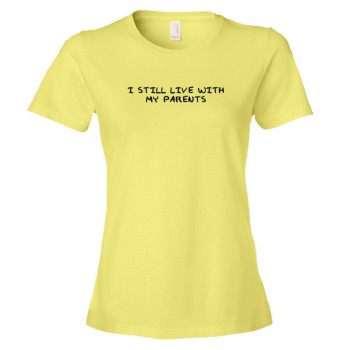 Womens I Still Live With My Parents - Tee Shirt