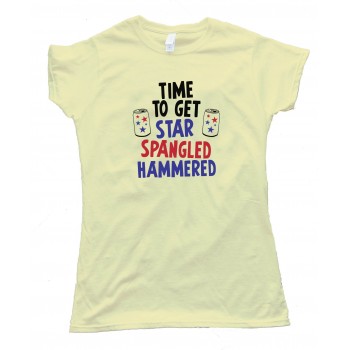 Womens Time To Get Star Spangled Hammered - 4Th Of July Party - Tee Shirt