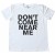 Don't Come Near Me Tee...