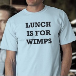 Lunch Is For Wimps Tee Shirt
