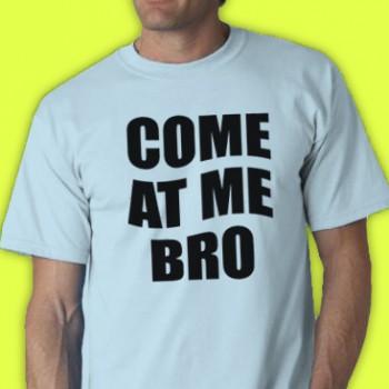 Come At Me Bro Tee Shirt