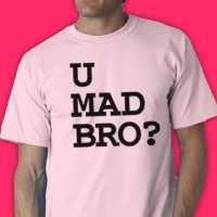 U Mad Bro? Tee Shirt