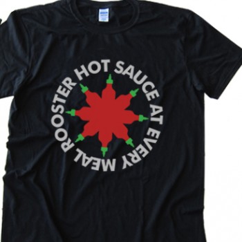 Rooster Hot Sauce Every Day Tee Shirt