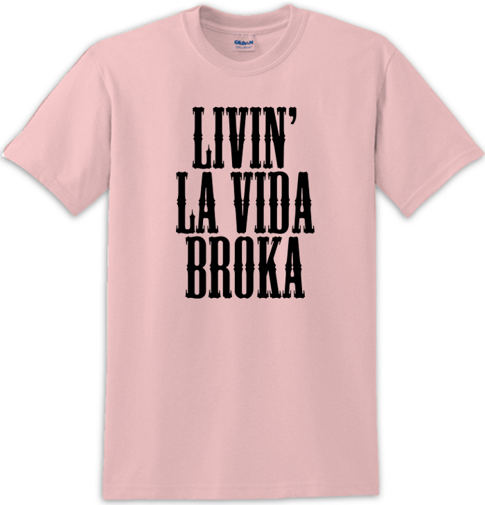 Livin' La Vida Broka Tee Shirt