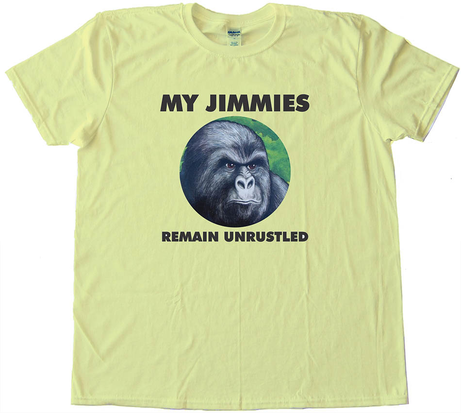 My Jimmies Remain Unrustled Tee Shirt