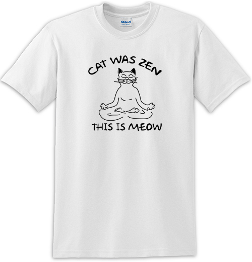 Cat Was Zen This Is Meow Tee Shirt