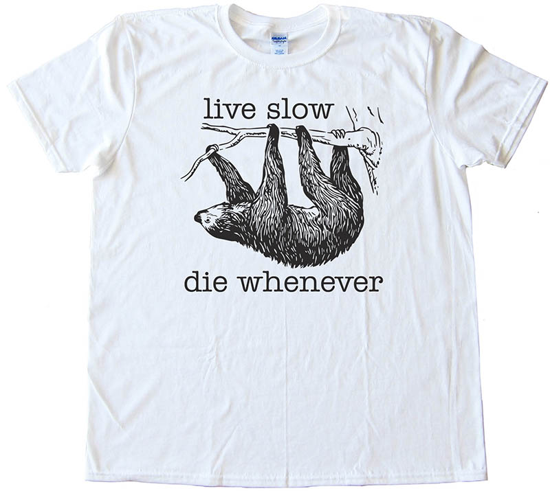 Live Slow Die Whenever Sloth Tee Shirt