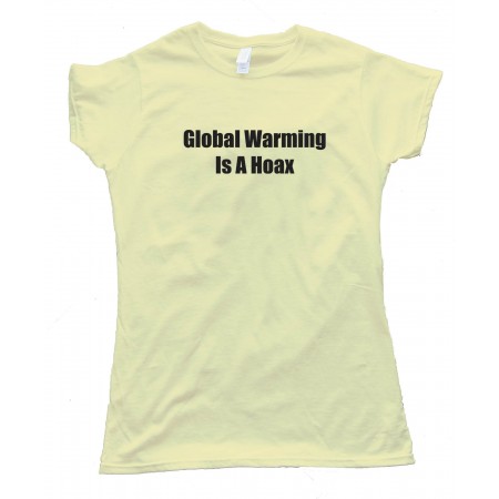 Global Warming Is A Hoax - Tee Shirt