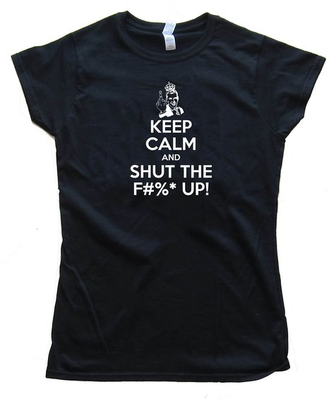 Keep Calm And Shut The F#$&Amp; Up! - Tee Shirt
