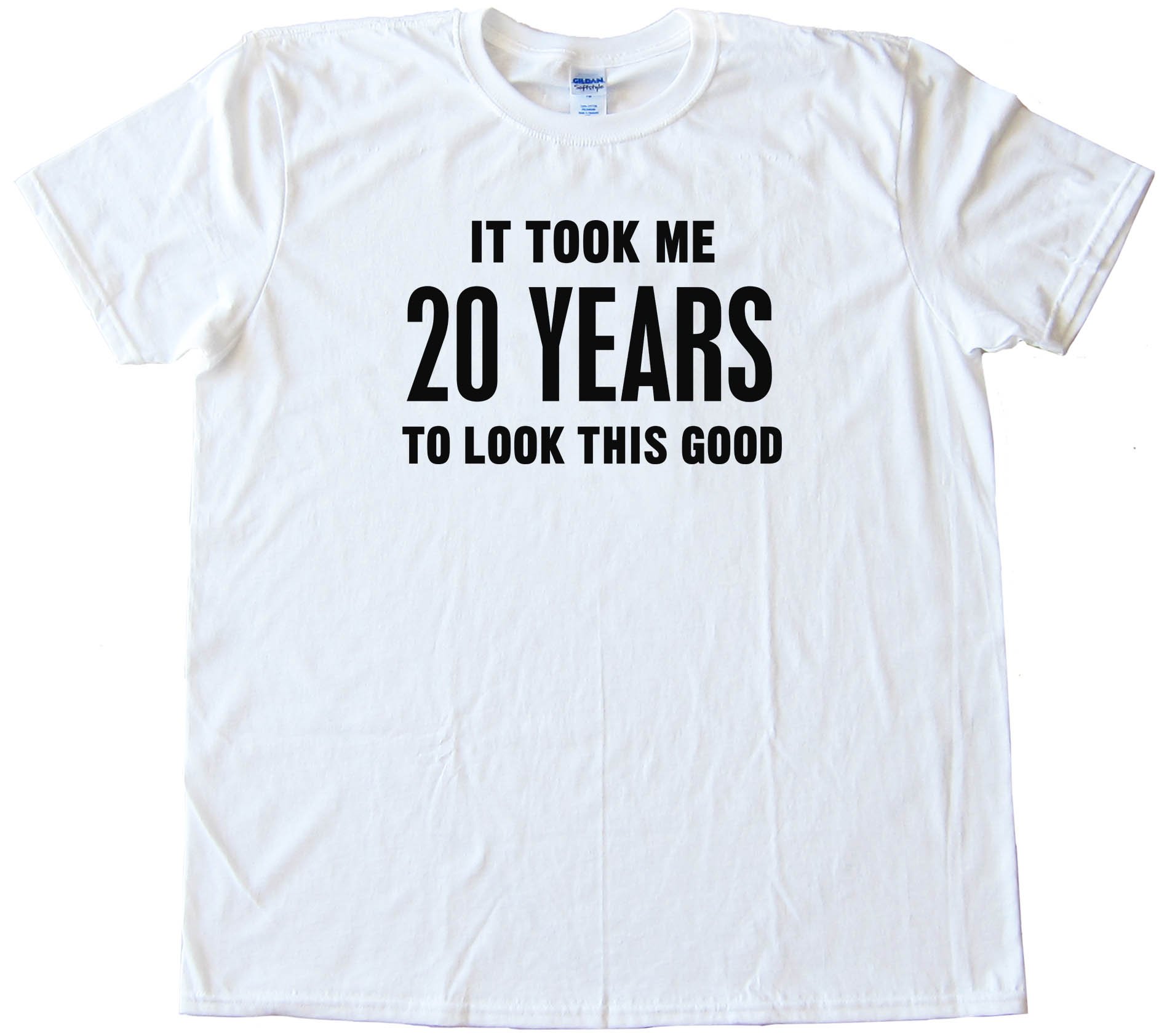 20 Years It Took Me Twenty Years To Look This Good - Tee Shirt