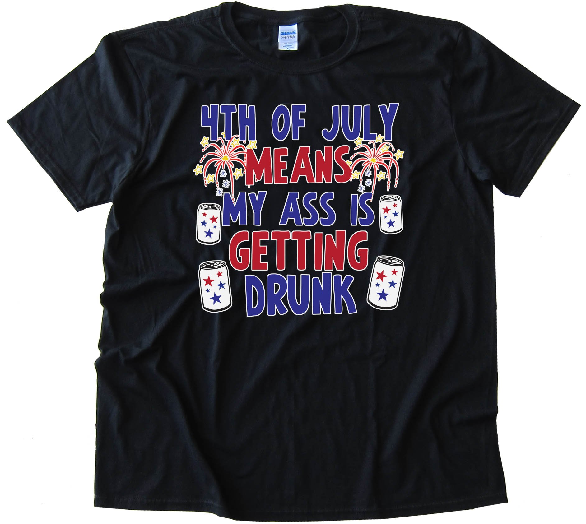 4Th Of July Means My Ass Is Getting Drunk - Tee Shirt