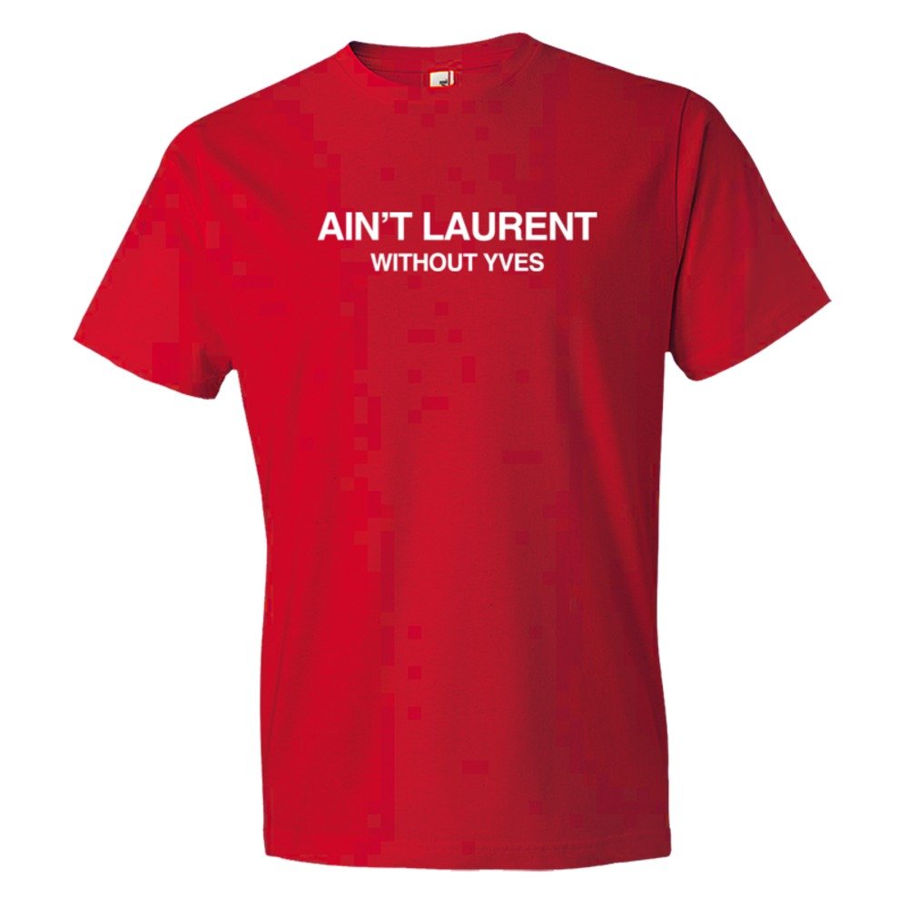 Ain'T Laurent Without Yves - Tee Shirt