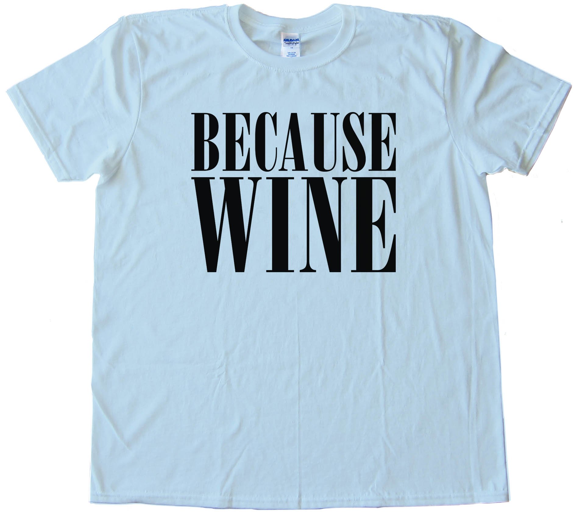 Beacuse Wine - Tee Shirt