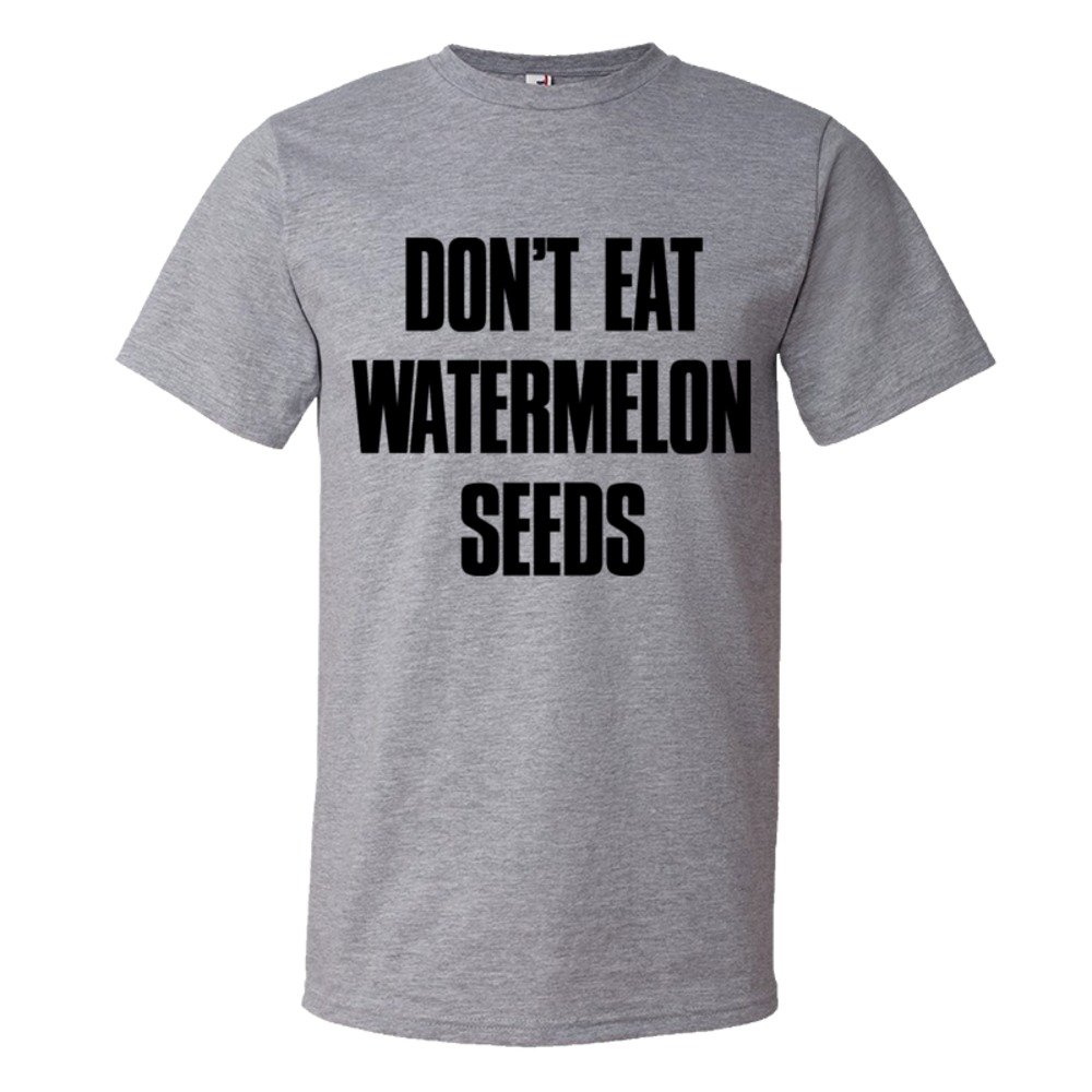 Don'T Eat Watermelon Seeds - Tee Shirt