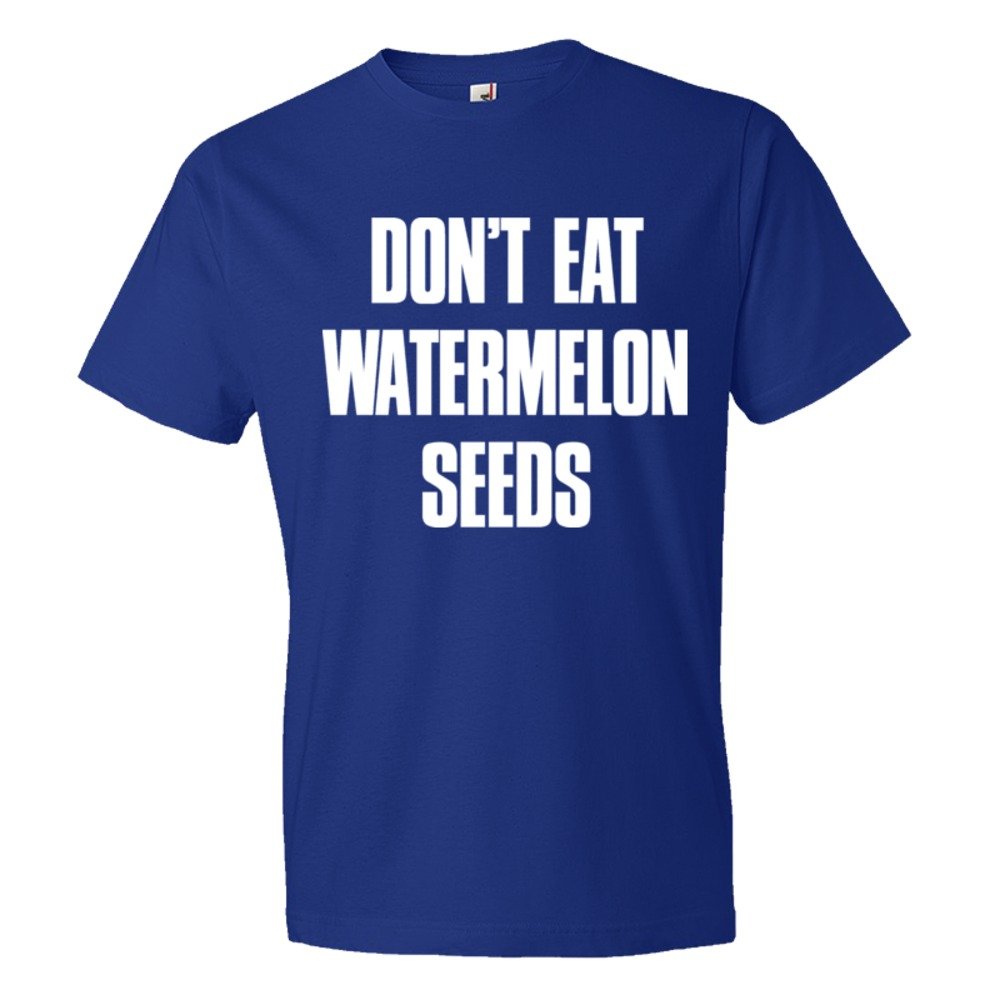 Don'T Eat Watermelon Seeds - Tee Shirt