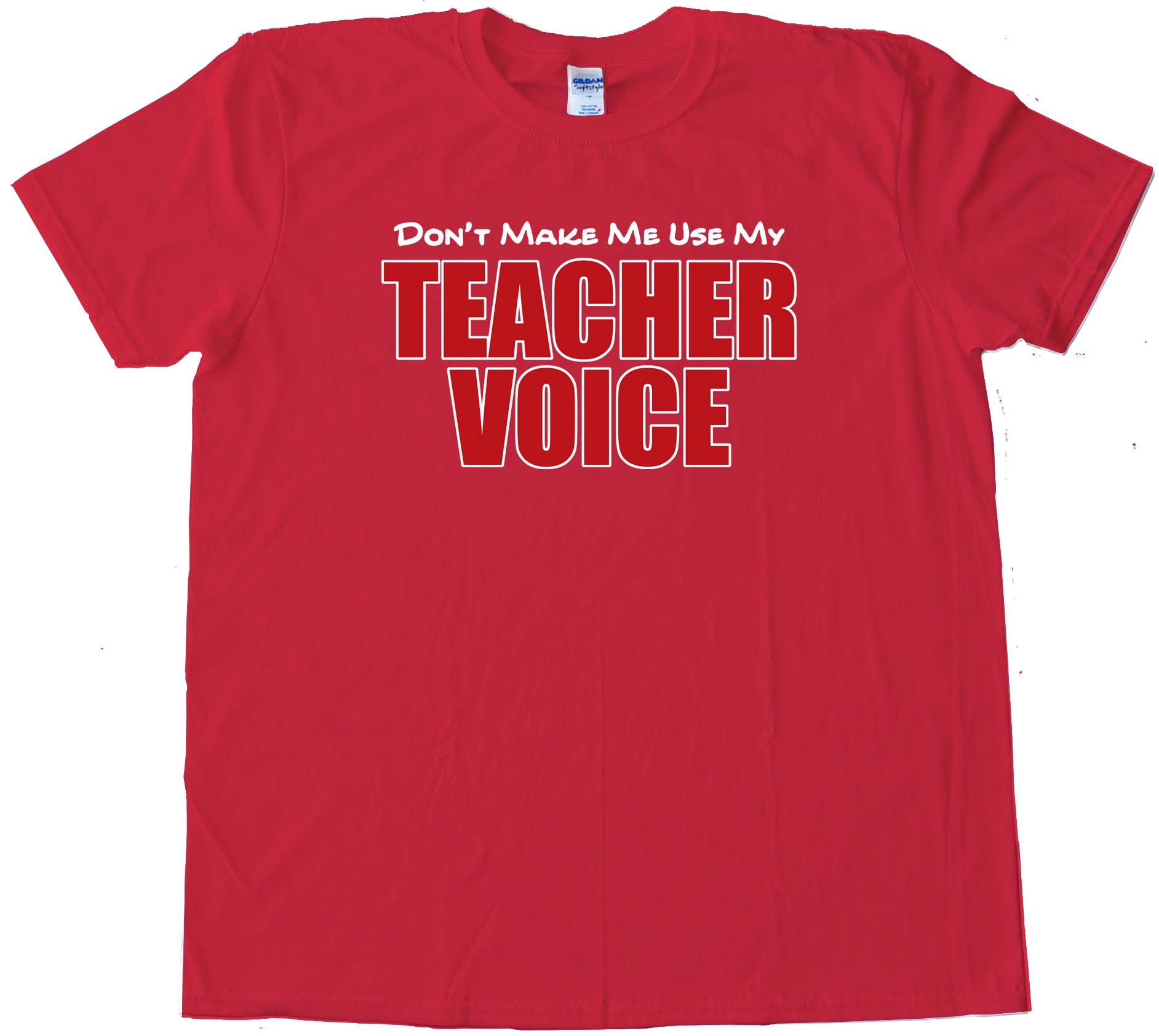 Don'T Make Me Use My Teacher Voice - Tee Shirt