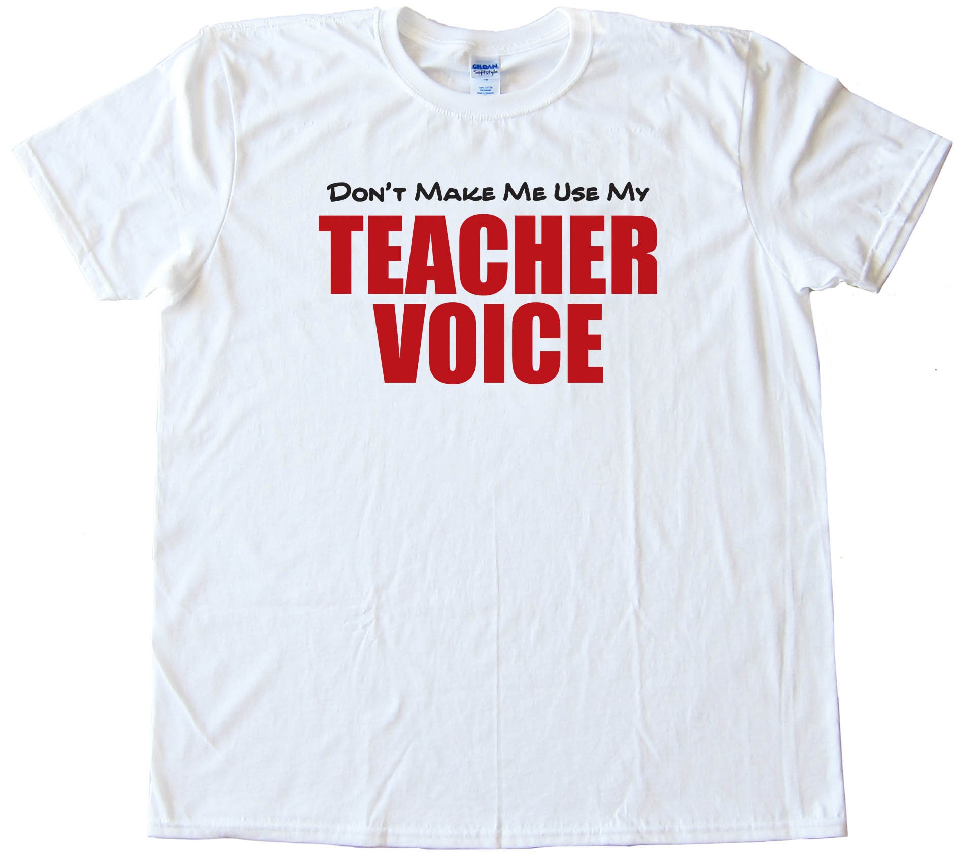 Don'T Make Me Use My Teacher Voice - Tee Shirt