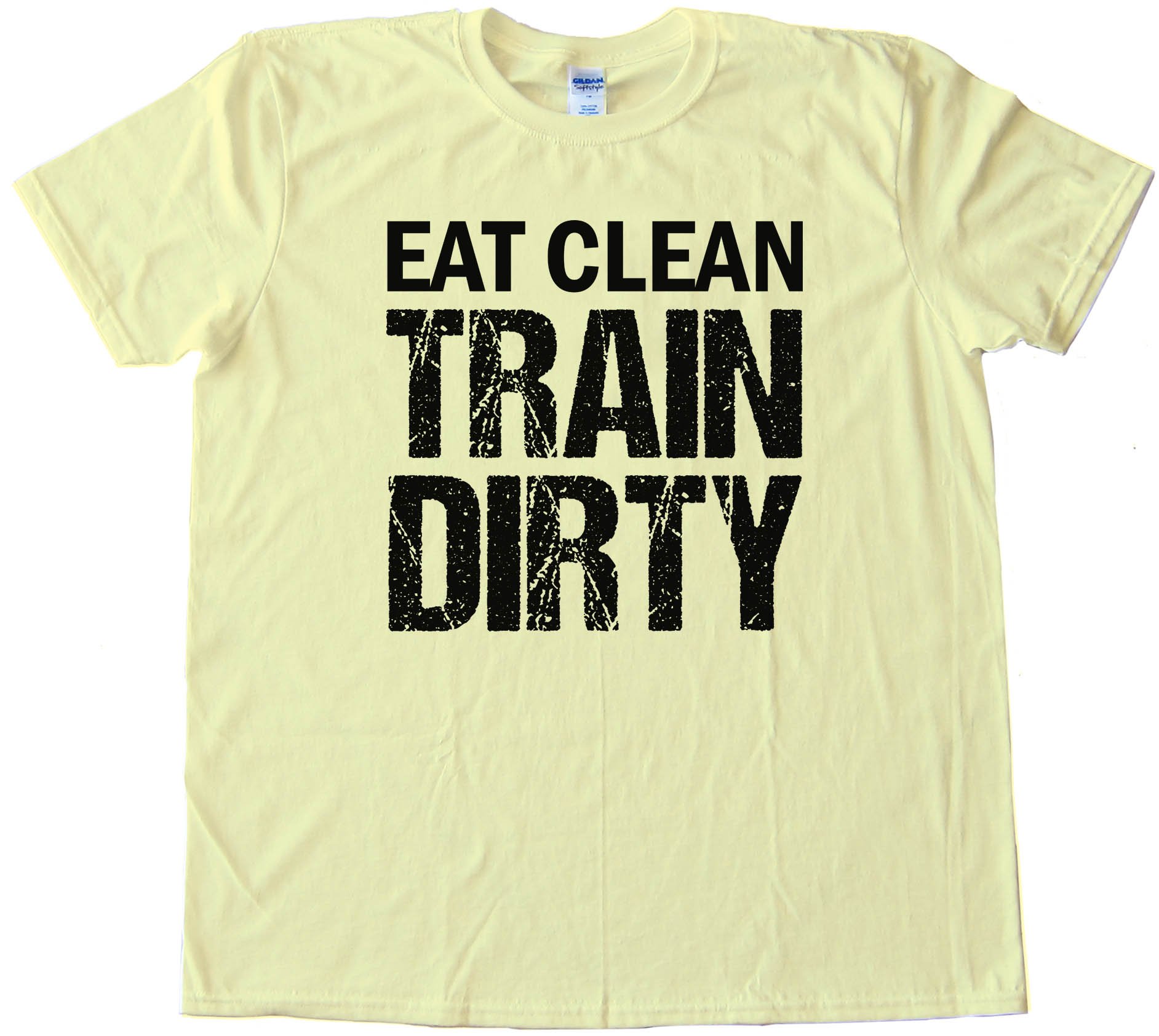 Eat Clean Train Dirty - Tee Shirt