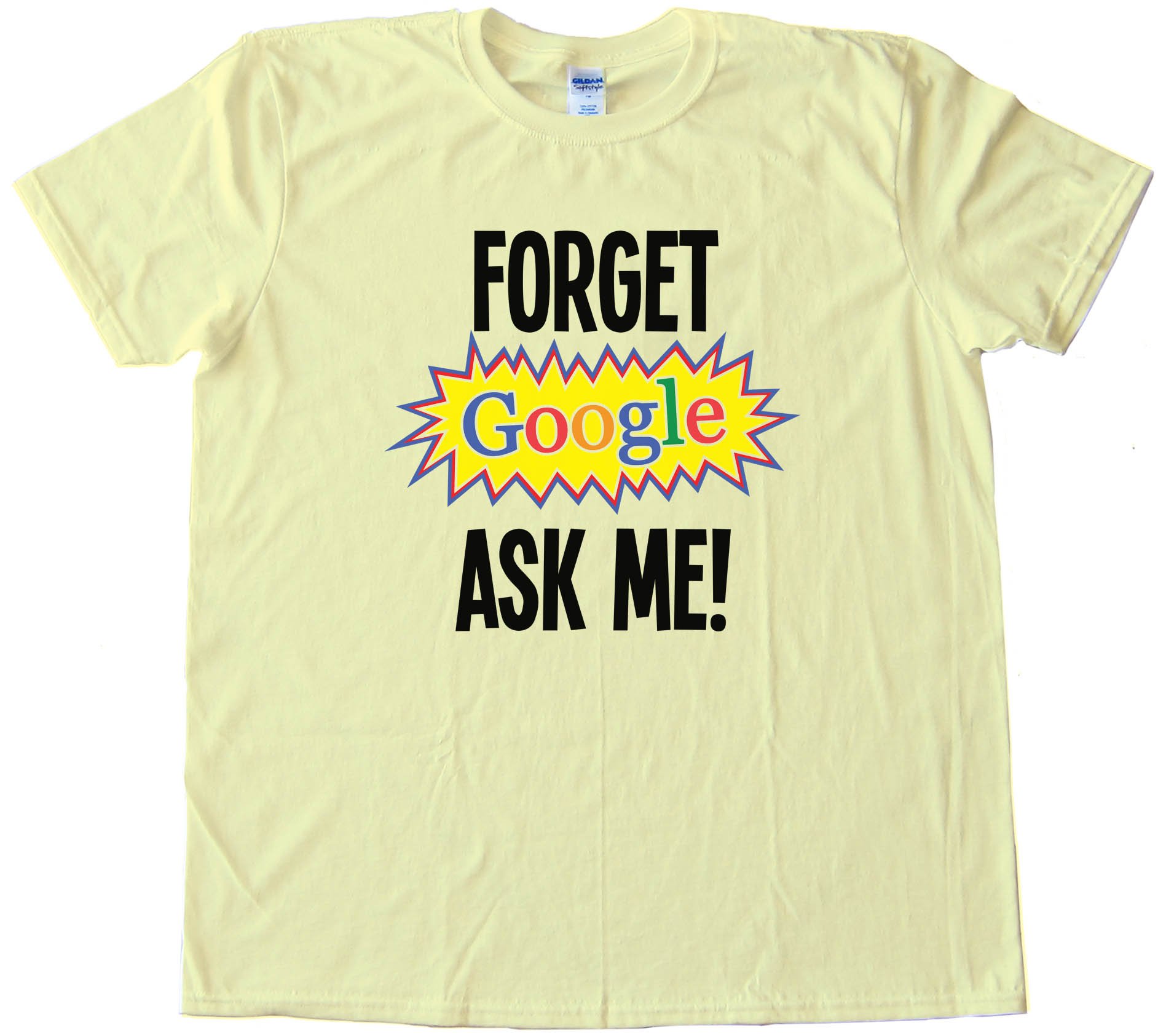 Forget Google Ask Me - Tee Shirt