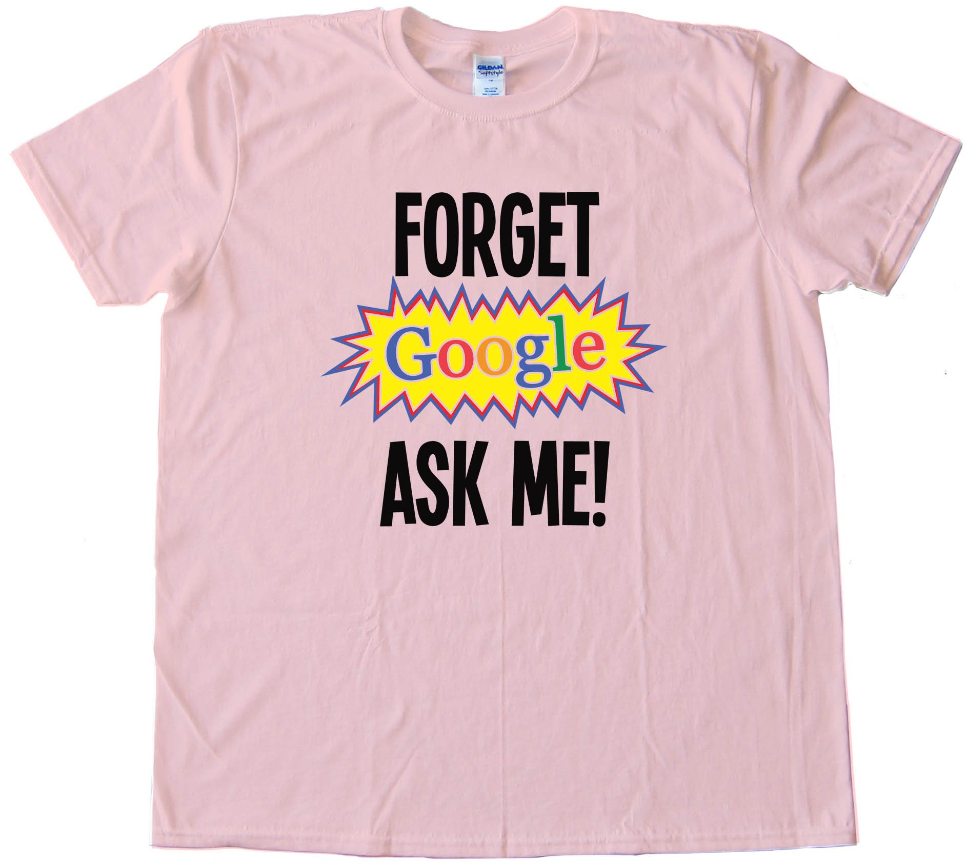 Forget Google Ask Me - Tee Shirt