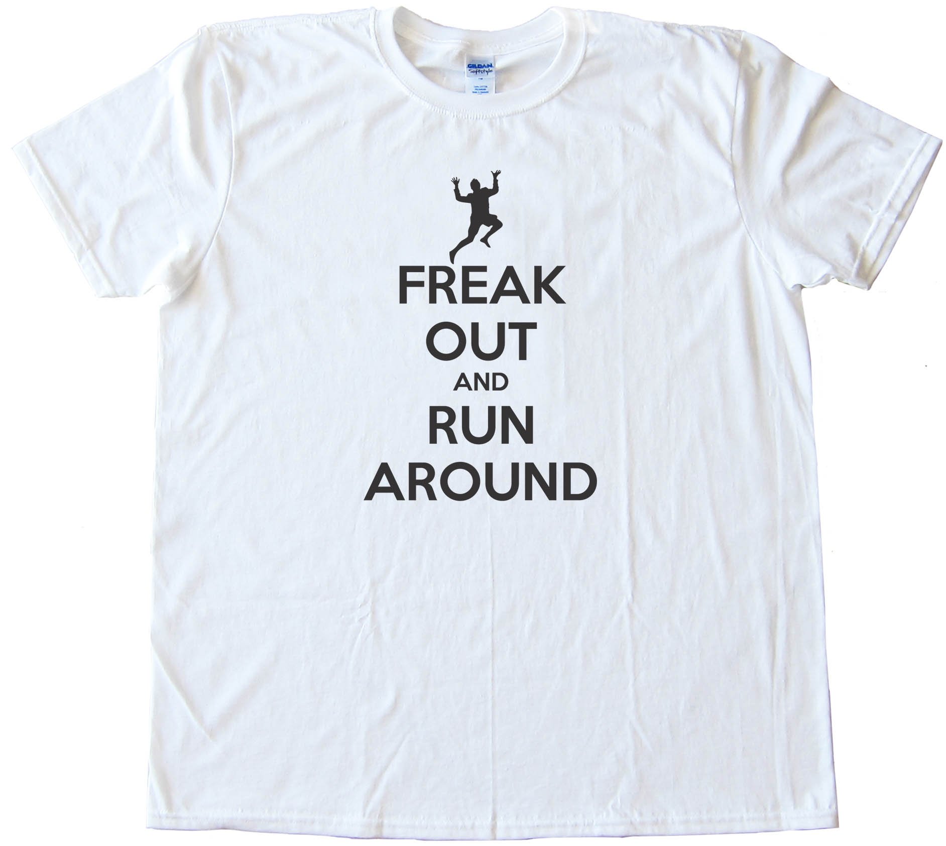 Freak Out And Run Around Keep Calm And Carry On Spoof - Tee Shirt