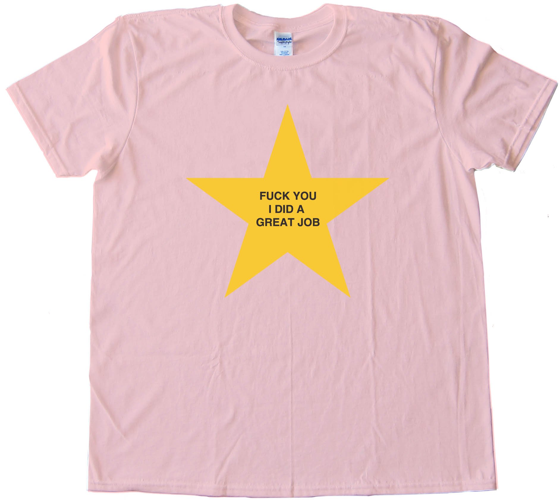Fuck You I Did A Great Job - Gold Star - Tee Shirt