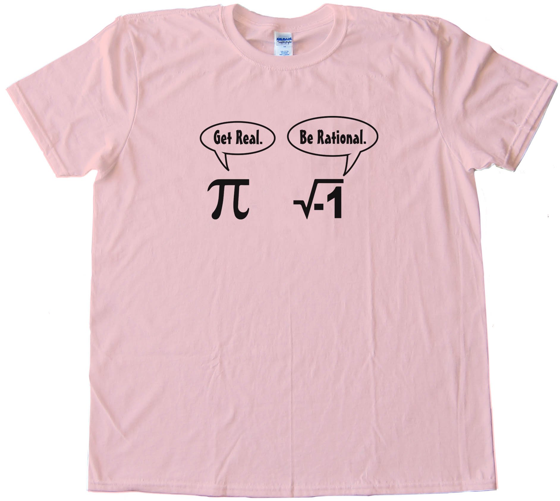 Get Real Be Rational Pi Mathematics - Tee Shirt
