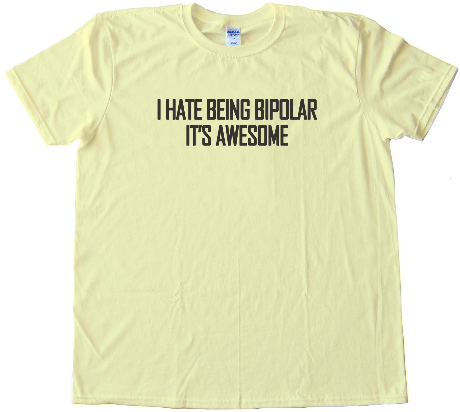 I Hate Being Bipolar - It'S Awesome - Tee Shirt