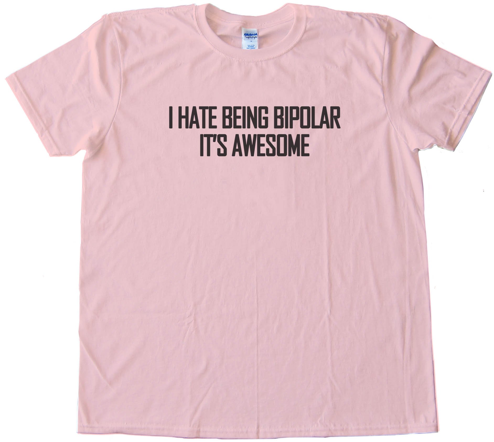 I Hate Being Bipolar - It'S Awesome - Tee Shirt