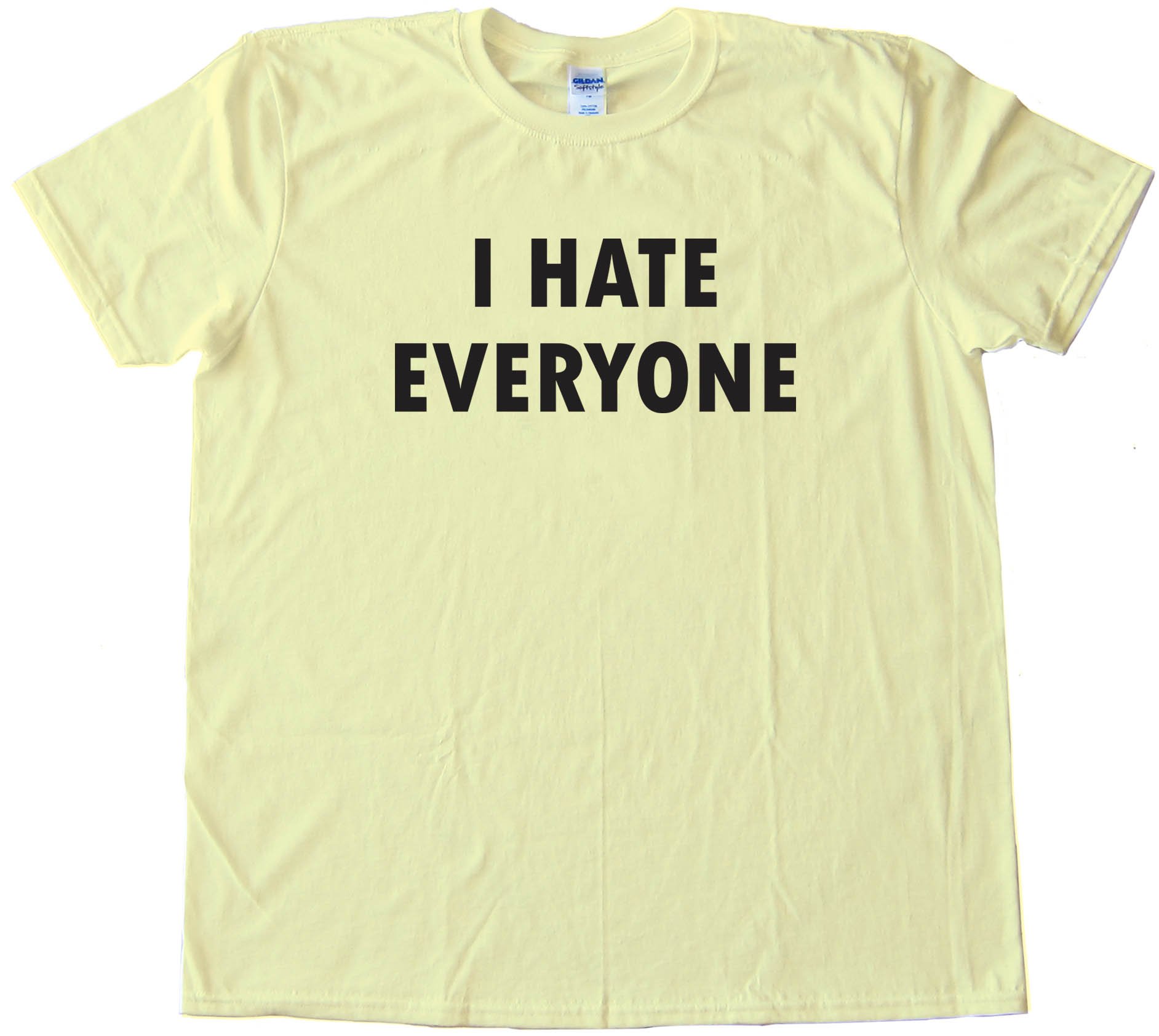 I Hate Everyone - Tee Shirt