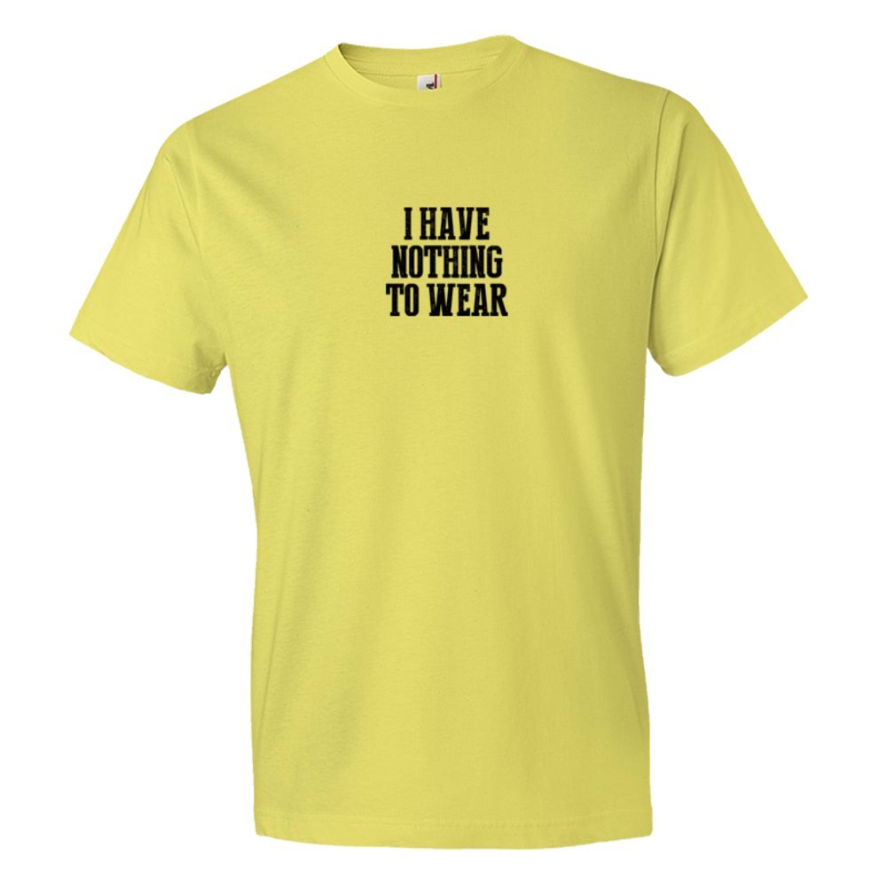I Have Nothing To Wear - Tee Shirt